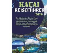 KAUAI REISEFÜHRER 2026: Ihr Schritt-für-Schritt-Plan, um Strände zu erkunden, lokale Aromen zu genießen, Kultur zu erleben und Top-Erlebnisse mit Zuversicht zu genießen