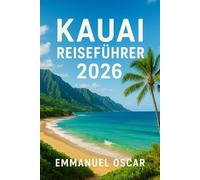Kauai Reiseführer 2026: Ihr unverzichtbarer Begleiter für die Planung unvergesslicher Reisen mit Reiserouten, lokalen Tipps und budgetfreundlichen Einblicken