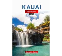 Kauai Reiseführer 2026: Insider-Tipps zu hawaiianischen Geheimtipps, Abenteuern, Attraktionen, Kultur und Küche