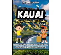 Kauai-Reiseführer für Kinder 2025: Entdecken Sie Wasserfälle, wilde Pfade und hawaiianische Wunder nur für Kinder