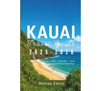 Kauai Travel Guide 2025-2026: Beaches, Hiking Trails, Waterfalls, Local Cuisine, Hidden Gems & Essential Travel Tips