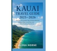 Kauai Travel Guide 2025 - 2026: Discover the Garden Isle’s Pristine Beaches, Hidden Hikes, Local Eats, and Breathtaking Adventures