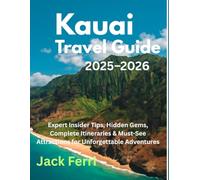 Kauai Travel Guide 2025-2026: Expert Insider Tips, Hidden Gems, Complete Itineraries & Must-See Attractions for Unforgettable Adventures