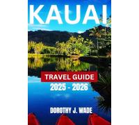 Kauai Travel Guide 2025-2026: Explore the Garden Isle’s Stunning Landscapes, Adventurous Trails, and Hidden Gem
