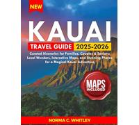 Kauai Travel Guide 2025-2026 (Full Color): Curated Itineraries for Families, Couples & Seniors: Local Wonders, Interactive Maps, and Stunning Photos for a Magical Kauai Adventure