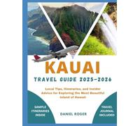 KAUAI TRAVEL GUIDE 2025 - 2026: Local Tips, Itineraries, and Insider Advice for Exploring the Most Beautiful Island of Hawaii