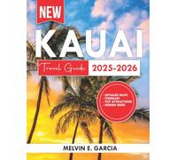 Kauai Travel Guide 2025-2026: Uncover the region's unique blend of natural beauty, outdoor adventure, and rich cultural heritage