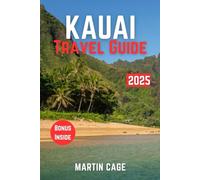 KAUAI TRAVEL GUIDE 2025: Insider Insights and Smart Planning for Confident Travel