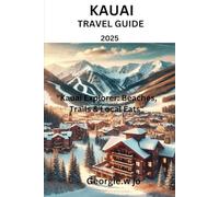 KAUAI TRAVEL GUIDE 2025: "Kauai Explorer: Beaches, Trails & Local Eats"