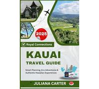 KAUAI TRAVEL GUIDE 2025: Smart Planning, Eco Adventures & Authentic Hawaiian Experiences