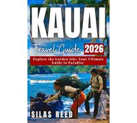 Kauai Travel Guide 2026: Explore the Garden Isle: Your Ultimate Guide to Paradise