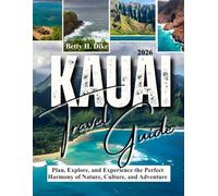 KAUAI TRAVEL GUIDE 2026: Plan, Explore, and Experience the Perfect Harmony of Nature, Culture, and Adventure