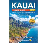 Kauai Travel Guide: Curated Itineraries for Families, Couples & Seniors: Local Tips, Full-Color Maps & Stunning Photos for a Refined and Unforgettable Kauai Adventure