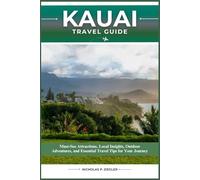 KAUAI TRAVEL GUIDE: Must-See Attractions, Local Insights, Outdoor Adventures, and Essential Travel Tips for Your Journey