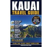 Kauai Travel Guide: Top Attractions, Local Insights & Everything You Need to Plan Your Trip (FULL COLOR EDITION)