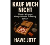 Kauf mich nicht: Wie du dich gegen Manipulation im Marketing schützt