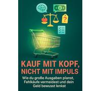 Kauf mit Kopf, nicht mit Impuls: Wie du große Ausgaben planst, Fehlkäufe vermeidest und dein Geld bewusst lenkst