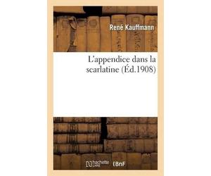 Kauffmann-R L'Appendice Dans La Scarlatine (Tascabile) Sciences
