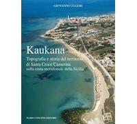 Kaukana. Topografia e storia del territorio di Santa Croce Camerina sulla costa meridionale della Sicilia