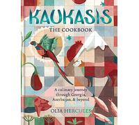 Kaukasis: The Culinary Journey Through Georgia, Azerbaijan & Beyond [Lingua Inglese]