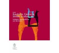 Kaulonía, Caulonia, Stilida (e oltre). Indagini topografiche nel territorio. Con CD-ROM