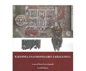 Kaulonía: una colonia greca si racconta - Iannelli Maria Teresa