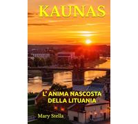 KAUNAS: L’ ANIMA NASCOSTA DELLA LITUANIA