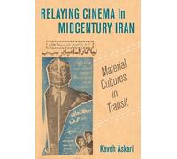 Kaveh Askari Relaying Cinema in Midcentury Iran (Tascabile)