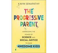 Kavin Senapathy The Progressive Parent (Copertina rigida)
