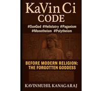 KaVinCi Code: Before Modern Religion the Forgotten Goddess