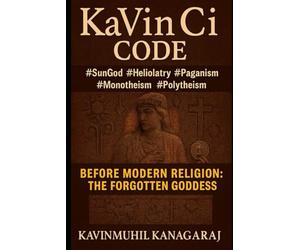 KaVinCi Code: Before Modern Religion the Forgotten Goddess