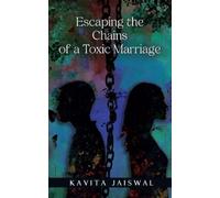 Kavita Jaiswal Escaping the Chains of a Toxic Marriage (Tascabile)