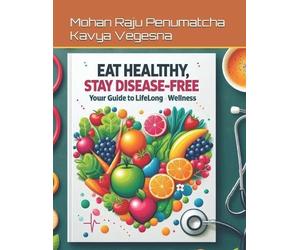 Kavya Vegesna Mohan Raju Penumatcha Eat Healthy, Stay Disease-Free (Tascabile)