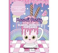 Kawaï party: glaces, donuts et cupcakes: Livre de coloriage et points à relier kawaii gourmand. Dessins mignons à colorier pour se détendre. Cupcakes, ... - Activité créative et anti-stress pour tous