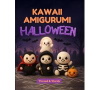 Kawaii Amigurumi HALLOWEEN: Más de 12 proyectos de crochet para principiantes y expertos: patrones paso a paso de amigurumi kawaii de Halloween con ... criaturas adorables para tejer a crochet
