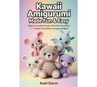 Kawaii Amigurumi Made Fun & Easy: Beginner Crochet Animals with Color Instructions - Create Cute Bears, Dragons & More