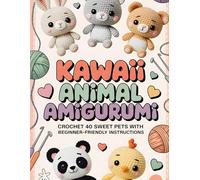 Kawaii Animal Amigurumi: Crochet 40 Sweet Pets with Beginner-Friendly Instructions