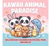 KAWAII ANIMAL PARADISE: BOLD & EASY COLORING WITH CHIBI PROPORTIONS FOR KIDS, TEENS AND ADULTS: 45 Adorable Kawaii Chibi Animals with Thick Outlines ... land and flying animals For you to color.