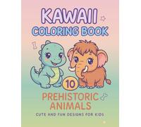 Kawaii Animals Coloring Book - Vol.10 Prehistoric Animals: Cute Dinosaurs & Prehistoric Friends | Easy and Fun Designs for Kids Ages 3-8