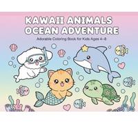 Kawaii Animals Ocean Adventure: Super Cute Coloring Book for Kids Ages 4-8 - 50 Adorable Underwater Scenes with Dolphins, Turtles, Mermaids & Sea ... Adventure: Super Cute Coloring Book for Kids