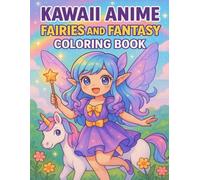 Kawaii Anime Fairies and Fantasy Coloring Book: Magical Kawaii Characters from an Enchanted Realm