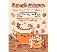 Kawaii Autumn Sweets and Warm Drinks Coloring Book: Cute Fall Desserts, Cozy Beverages, and Relaxing Food Aesthetic Pages for Teens and Adults