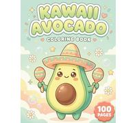 Kawaii Avocado: Adorable Coloring Book for Kids and Adults with 100 Pages featuring Funny Characters, Relaxing Patterns, and Cute Food Scenes for Stress Relief