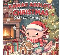 Kawaii Axolotl Christmas: Bold Easy Coloring Book, fun, relaxing, and easy-to-color for kids and adults!