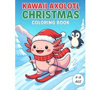 Kawaii Axolotl Christmas Coloring Book for Kids Ages 4-8: Cute Winter Holiday Coloring Pages: 40 Fun Holiday Pages Featuring Cute Axolotls, Santa ... Includes 40 Educational Axolotl Fun Facts.