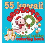 Kawaii Axolotl Christmas Coloring Book for Kids and Adults: Bold, Easy, Fun & Relaxing Designs for Cozy Days Stress Relief and Mindfulness