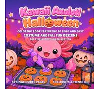 Kawaii Axolotl Halloween: Coloring Book Featuring 50 Bold and Easy Costume and Fall Fun Designs for Stress Relief and Relaxation