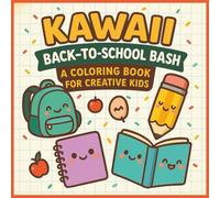 Kawaii Back-to-School Bash: A Coloring Book for Creative Kids: Fun Kawaii School Supplies to Color for Kids Ages 4-8 | Cute Back-to-School Coloring Book for Creativity & Learning