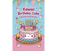 Kawaii Birthday Cake Coloring Book:Cute and Colorful Celebration Fun with 80 Pages of Smiling Cakes, Candles & Sprinkles!: Featuring Adorable Birthday ... Artists Who Love Kawaii Celebrations! Gift