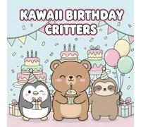 Kawaii Birthday Critters: A Cute & Easy Coloring Book for Kids with Adorable Animal Celebrations